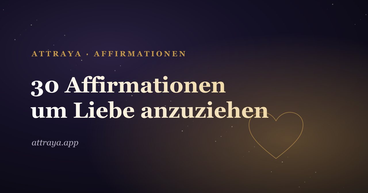 30 Affirmationen, um Liebe anzuziehen