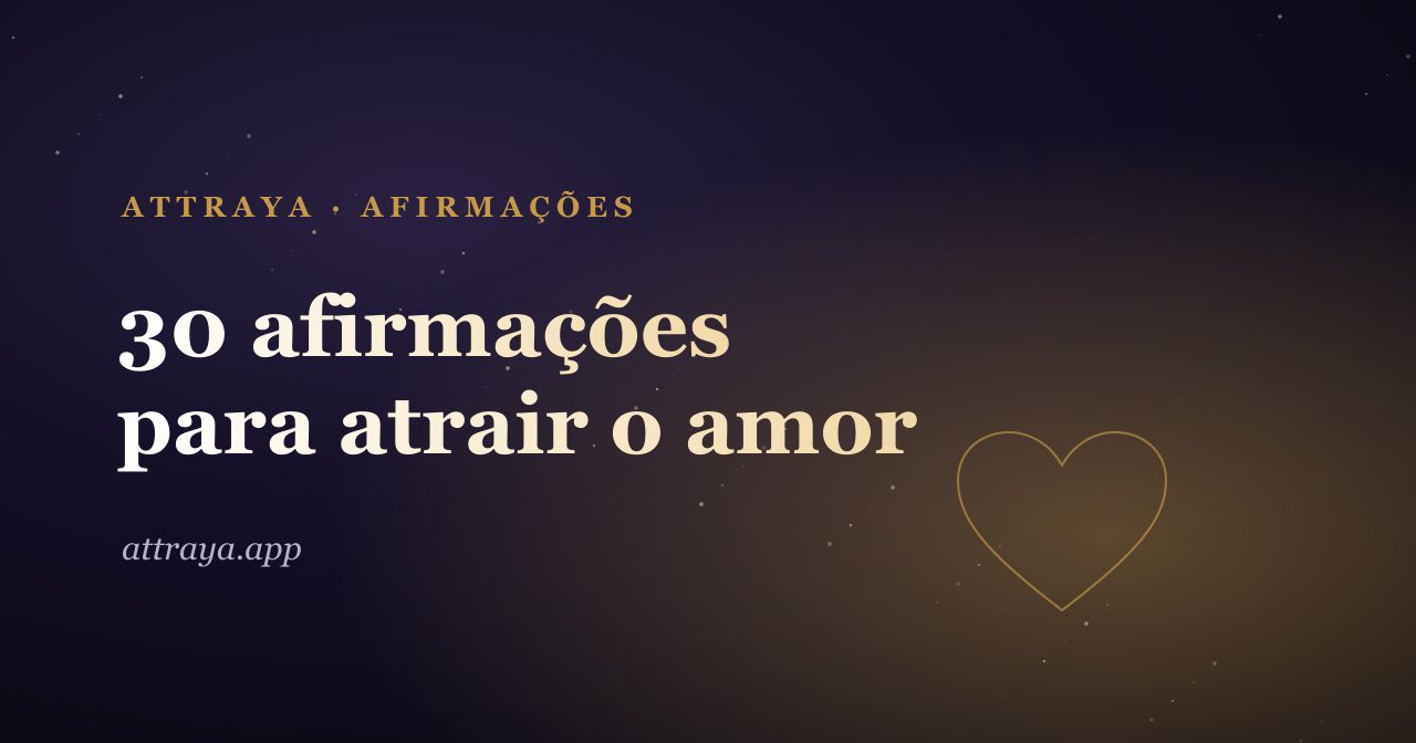 30 afirmações para atrair o amor