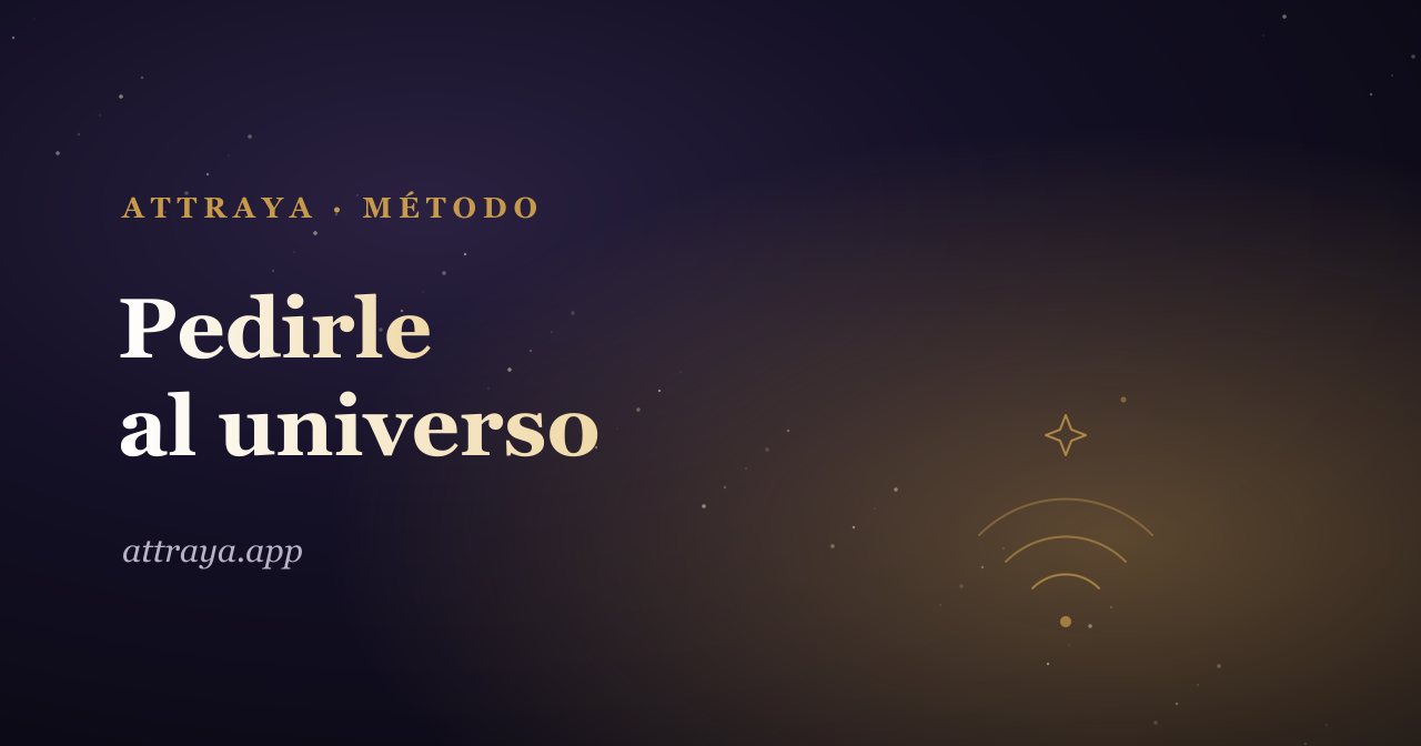 Cómo pedirle al universo