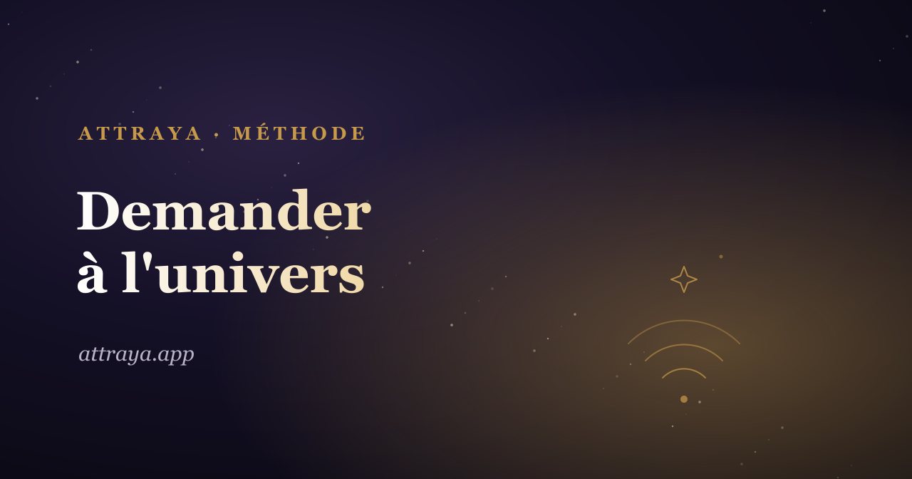 Comment demander à l'univers